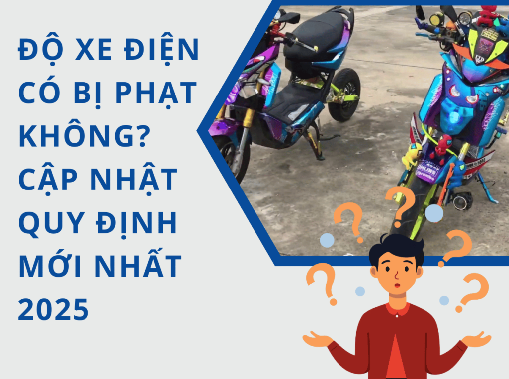 Độ xe điện có bị phạt không? Quy định mới nhất 2025 Độ xe điện có bị phạt không? Quy định mới nhất 2025